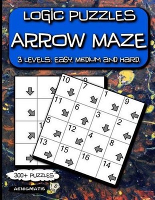 Logic Puzzles Arrow Maze: 3 Levels: Easy, Medium and Hard. by Aenigmatis (Englis