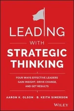 Leading with Strategic Thinking: Four Ways Effective Leaders Gain Insight,...