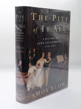 Amos Elon / PITY OF IT ALL A HISTORY OF JEWS IN GERMANY 1743-1933 1st ed 2002