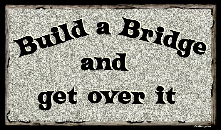 (Get Over It) sign plaque gift bridge build quote saying