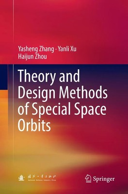 Theory and Design Methods of Special Space Orbits Yasheng Zhang (u. a.) Buch xi