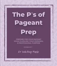 The P’s of Pageant Prep:: Prepare for Your Pageant While Pursuing Your Per...