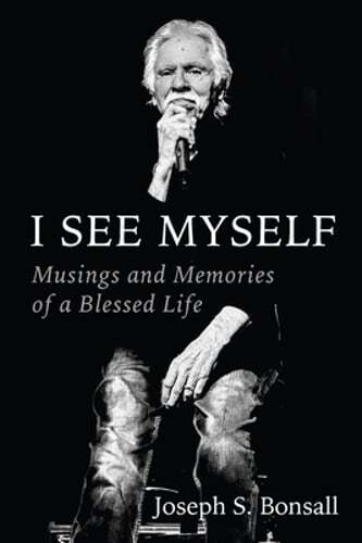 I See Myself: Musings and Memories of a Blessed Life by Joseph S Bonsall: New