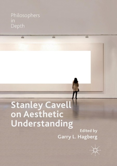 Stanley Cavell on Aesthetic Understanding by Garry L. Hagberg PAPERBACK