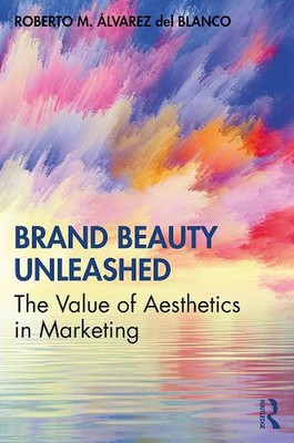 Brand Beauty Unleashed: The Value of Aesthetics in Marketing by Roberto M. ?lvar