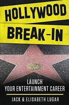 Hollywood Break-In: Launch your entertainment career Lugar, Jack