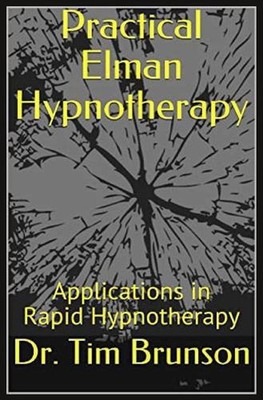 Practical Elman Hypnotherapy: Applications in Rapid Hypnotherapy by Dr Tim Bruns