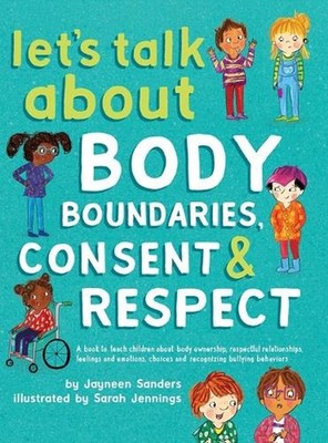 Let's Talk About Body Boundaries, Consent & Respect: A book to teach children ab