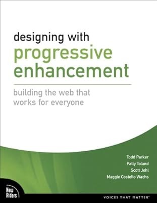 Designing with Progressive Enhancement: Building the Web that Works for Everyone