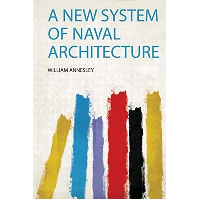 New System of Naval Architecture -  NEW William Annesle 2019
