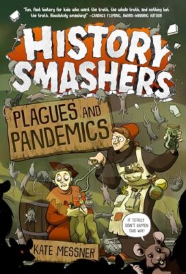 History Smashers: Plagues and Pandemics by Kate Messner, Falynn Koch ...
