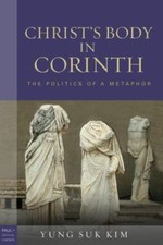 Christ's Body in Corinth : The Politics of a Metaphor, Paperback by Kim, Yung...