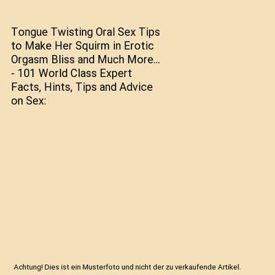 Tongue Twisting Oral Sex Tips to Make Her Squirm in Erotic Orgasm Bliss and Much