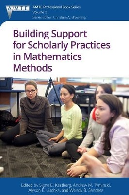 Building Support for Scholarly Practices in Mathematics Methods - 9781641130257