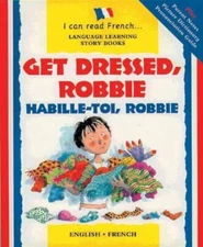 Get Dressed Robbie: Habille-toi, Robbie (I Can Read French) By L