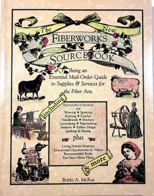 The New Fiberworks Sourcebook: Being an Essential Mail-Order Guide