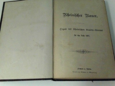 Rheinischer Bauer Organ des Rheinischen Bauern-Vereins für das Jahr 1887 o.A.: