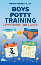Boys Potty Training: 3 Days To Ditch The Diapers
