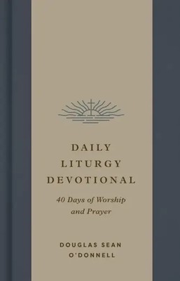 Daily Liturgy Devotional | 40 Days of Worship and Prayer | O'Donnell | Englisch