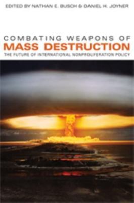 Combating Weapons of Mass Destruction: The Future of International Nonprolifer..