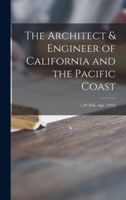 The Architect & Engineer Of California And The Pacific Coast; V 20 (Feb -Ap...