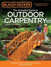 Black & Decker The Complete Guide to Outdoor Carpentry, Updated 2nd Edition:...