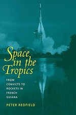 Space in the Tropics: From Convicts to Rockets in Frenc - Paperback NEW Redfield