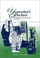 YESTERDAY'S SCHOLARS: A CHRONICLE OF EDUCATION, 1932-1979 By Edgar L. Mccormick