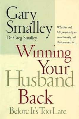 Winning Your Husband Back Before It's Too Late : Whether He's Lef