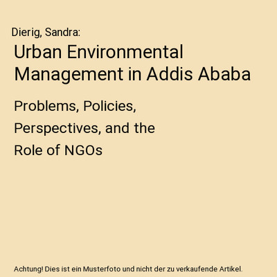 Urban Environmental Management in Addis Ababa: Problems, Policies, Perspectives,