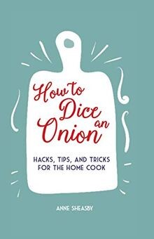 Sheasby, A: How to Dice an Onion: Hacks, Tips, and Trick... | Buch | Zustand gut