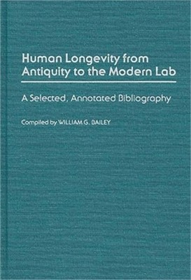 Human Longevity from Antiquity to the Modern Lab: A Selected, Annotated Bibliogr