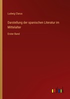 Darstellung Der Spanischen Literatur Im Mittelalter Ludwig Clarus