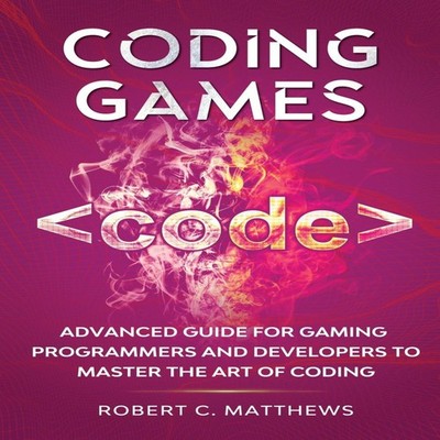 Coding Games Advanced Guide for Gaming Programmers and Developers