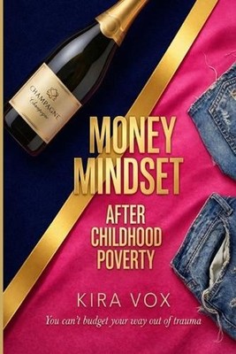 Money Mindset After Childhood Poverty: A Trauma-Informed Guide to Healing Your R