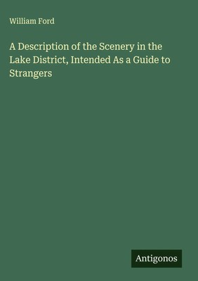 William Ford | A Description of the Scenery in the Lake District, Intended As...