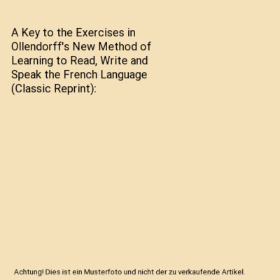A Key to the Exercises in Ollendorff's New Method of Learning to Read, Write and