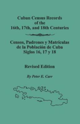 Cuban Census Records Of The 16Th, 17Th, And 18Th Centuries  Revised Edition