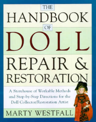 The Handbook of Doll Repair & Restoration - Paperback By Westfall, Marty - GOOD