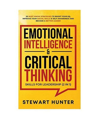 Emotional Intelligence & Critical Thinking Skills For Leadership [2 in 1]: 20 Mu