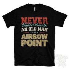 NEVER UNDERESTIMATE AN OLD MAN FROM AIRBOW POINT T-SHIRT xmas gift anstruther
