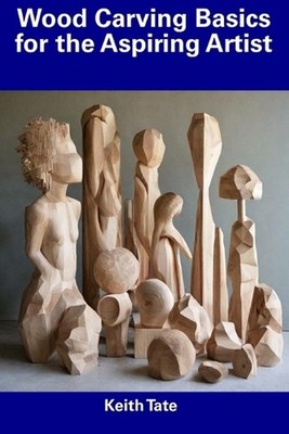 Wood Carving Basics for the Aspiring Artist by Keith Tate Paperback Book