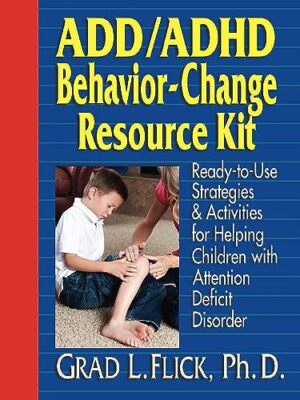 ADD / ADHD Behavior-Change Resource Kit: Ready-to-Use Strategies and Activiti...