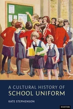 A Cultural History of School Uniform by Stephenson