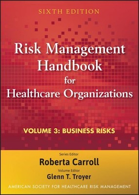 Risk Management Handbook for Health Care Organizations, Volume 3: Business R...