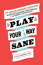 Play Your Way Sane: 120 Improv-Inspired Exercises to Help You Calm Down,  - GOOD