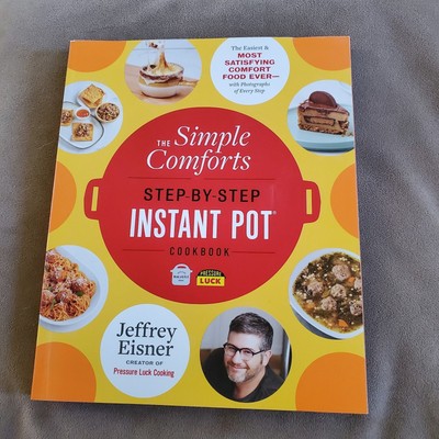 The Simple Comforts Step-by-Step Instant Pot Cookbook: Easy Comfort Food