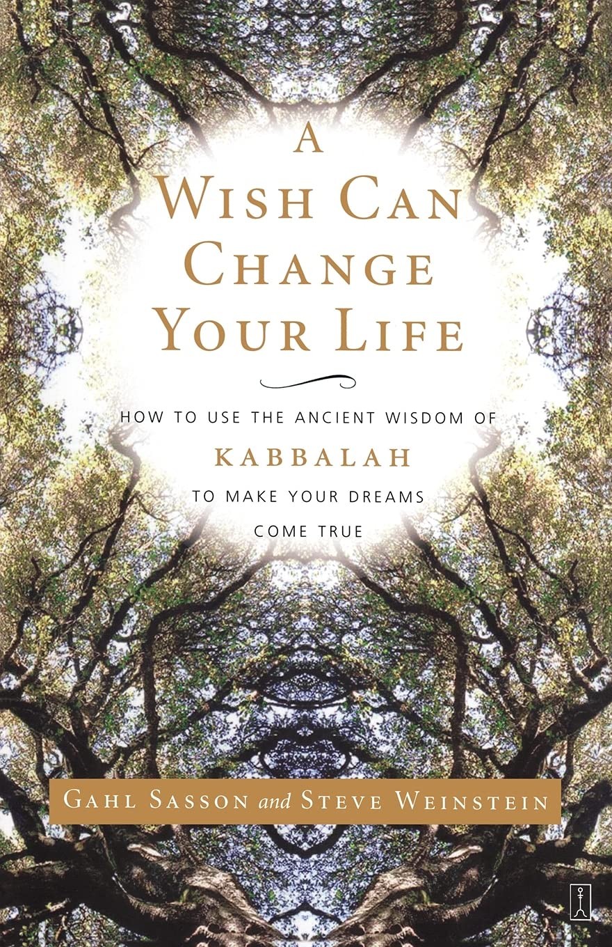 A Wish Can Change Your Life: How to Use the Ancient Wisdom of Kabbalah to Ma...