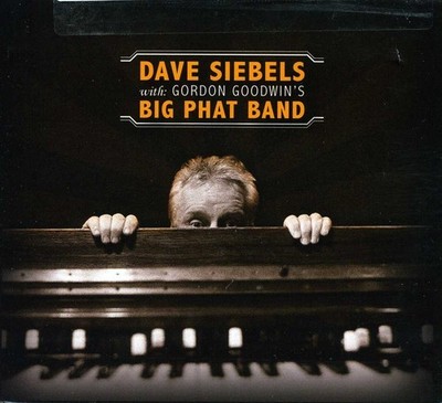 Dave Siebels - Dave Siebels with Gordon Goodwin's Big Phat Band [New CD]