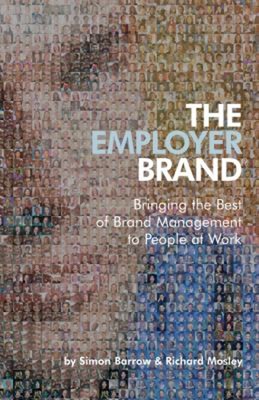 The Employer Brand : Bringing the Best of Brand Management to Peo
